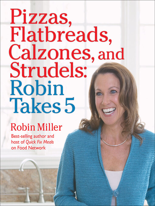 Title details for Pizzas, Flatbreads, Calzones, and Strudels by Robin Miller - Available